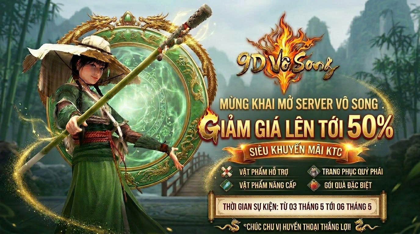 📢 [SỰ KIỆN] ĐẠI TIỆC KHAI MỞ MÁY CHỦ 9D VÔ SONG – ƯU ĐÃI KTC CỰC KHỦNG